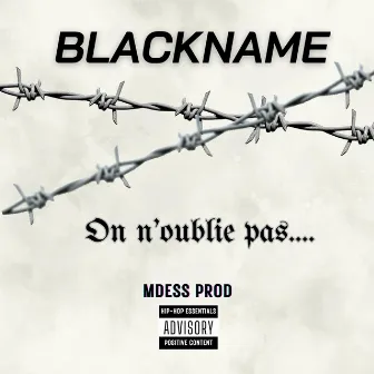 On n'oublie pas.... by Blackname.officiel