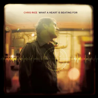 What a Heart Is Beating For by Chris Rice