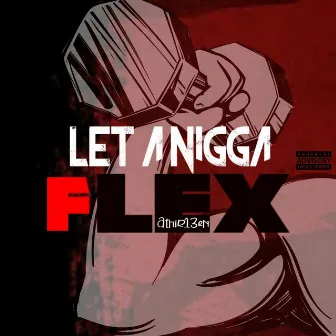 Let a Nigga Flex by A13