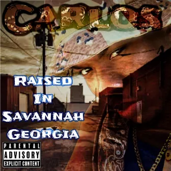 Raised in Savannah Georgia by Carlos