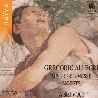 Allegri: Miserere, messe, motets by A Sei Voci