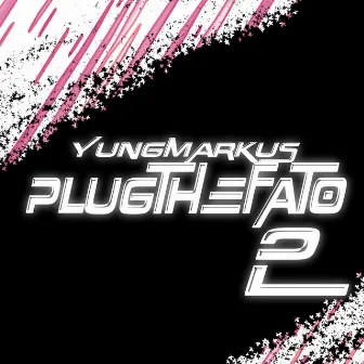 PLUGTHEFATO2 by YungMarKus