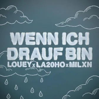 Wenn ich drauf bin by LOUEY