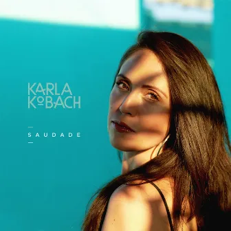 Saudade by Karla Kobach