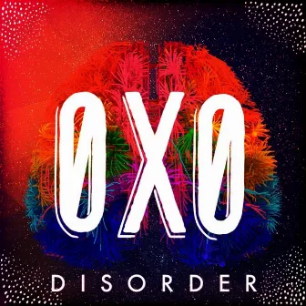 Disorder by OXO