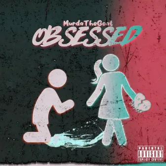 Obsessed by MurdaTheGoat