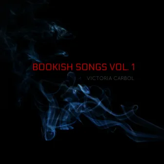 Bookish Songs, Vol. 1 by Victoria Carbol