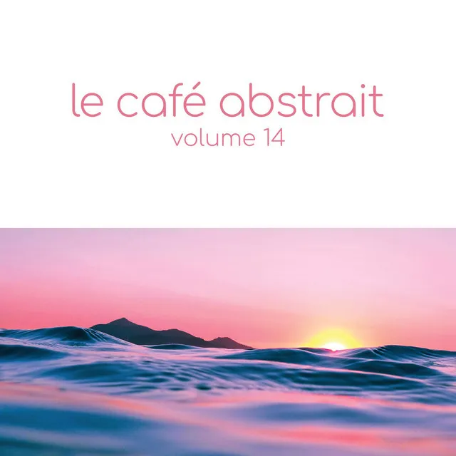 Le café abstrait by Raphaël Marionneau, Vol. 14 - Continuous Mix, Pt. 1