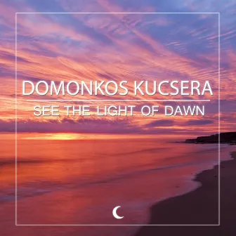 See The Light Of Dawn by Domonkos Kucsera