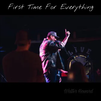 First Time For Everything by Walter Howard