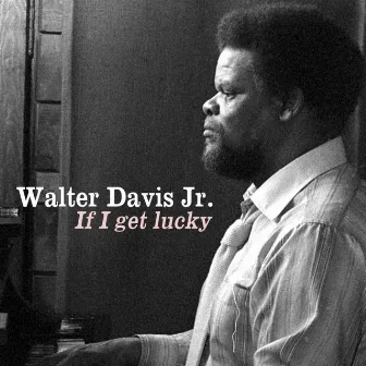 If I Get Lucky by Walter Davis Jr