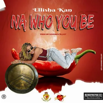 Na Who You Be by Ellisha Kan