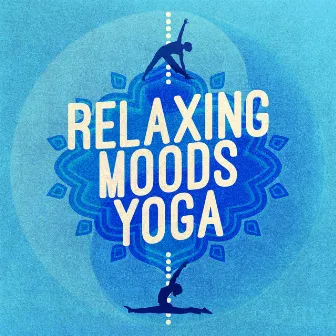 Relaxing Moods Yoga by Music for Deep Relaxation Meditation Academy