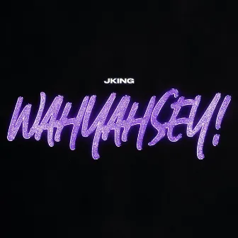 WAHYAHSEY by JKING