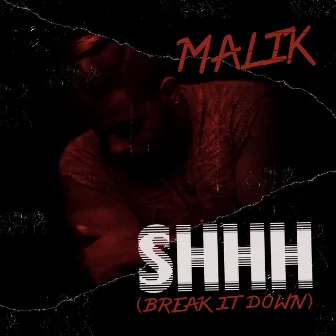 Shhh (Break It Down) by Malik*