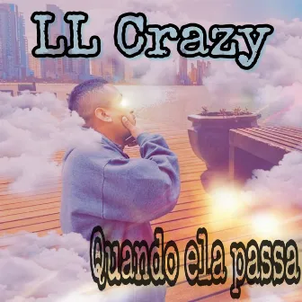 Quando Ela Passa by LL Crazy