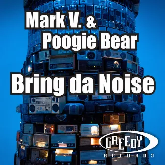 Bring da Noise by Mark V & Poogie Bear