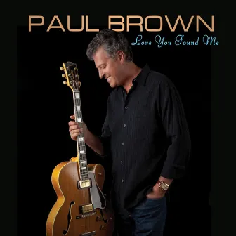 Love You Found Me by Paul Brown