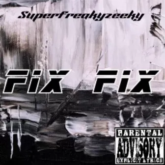 Fix Fix by Superfreakyzeeky