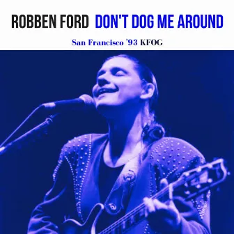 Don't Dog Me Around (Live San Francisco '93) by Robben Ford & The Blue Line