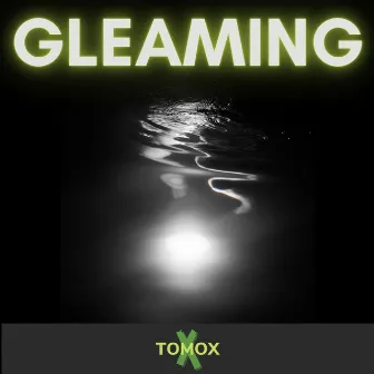 Gleaming by TOMOX