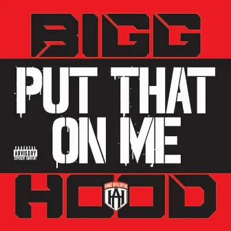 PUT That on ME by Bigg Hood