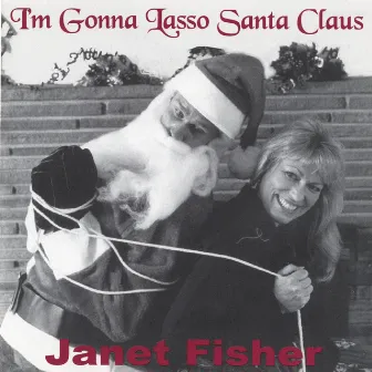 I'm Gonna Lasso Santa Claus by Janet Fisher