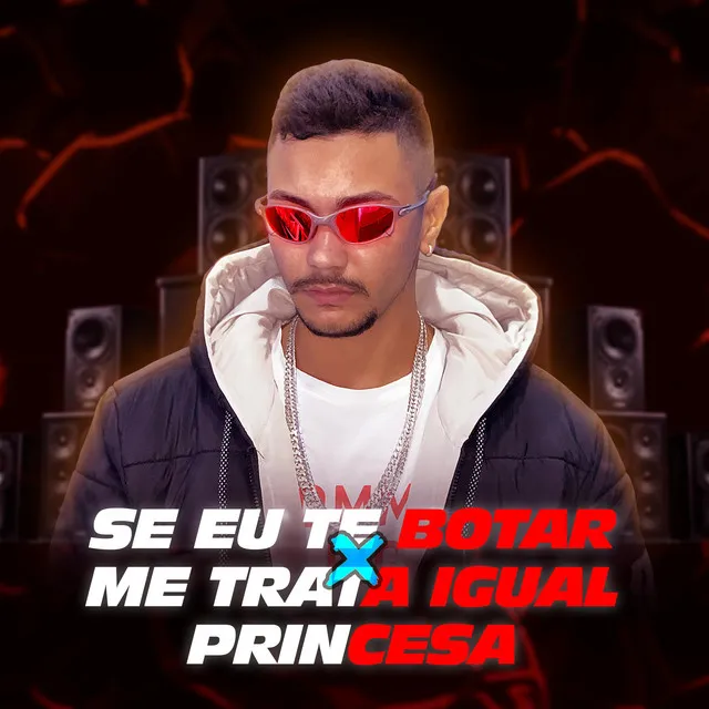 Se Eu Te Botar Faz Barulho X Me Trata Igual Princesa