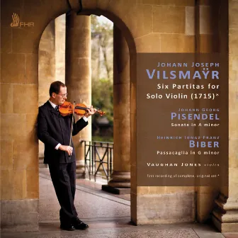 Vilsmaÿr: 6 Partitas for Solo Violin - Pisendel: Sonata in A Minor - Biber: Passacaglia in G Minor by Vaughan Jones