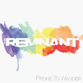 Prone to Wander by The Remnant