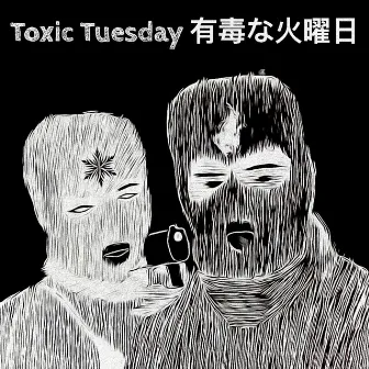 Toxic Tuesday by K4NE