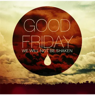 Good Friday: We Will Not Be Shaken by The Hills