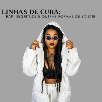 Linhas de Cura: Rap, Negritude e Outras Formas de Existir by Negra Jaque