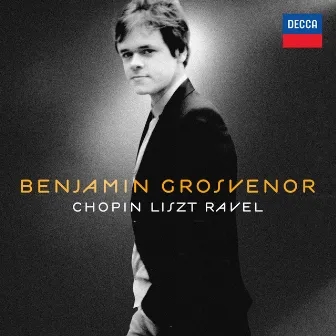 Benjamin Grosvenor: Chopin, Liszt, Ravel by Benjamin Grosvenor