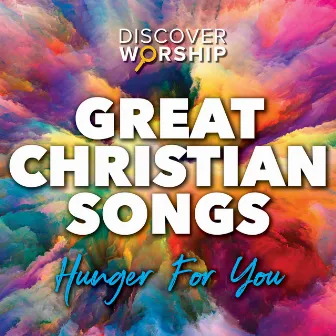 Great Christian Songs: Hunger for You by Discover Worship