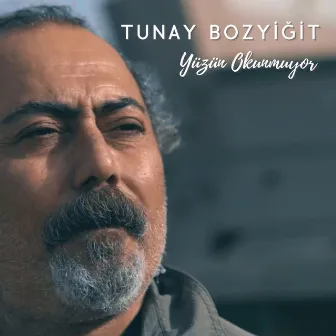 Yüzün Okunmuyor by Tunay Bozyiğit