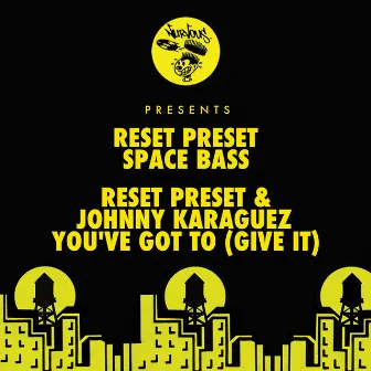 Space Bass / You've Got To (Give It) by Reset Preset