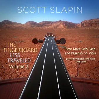 The Fingerboard Less Traveled, Vol. 2: Even More Solo Bach and Paganini on Viola by Scott Slapin