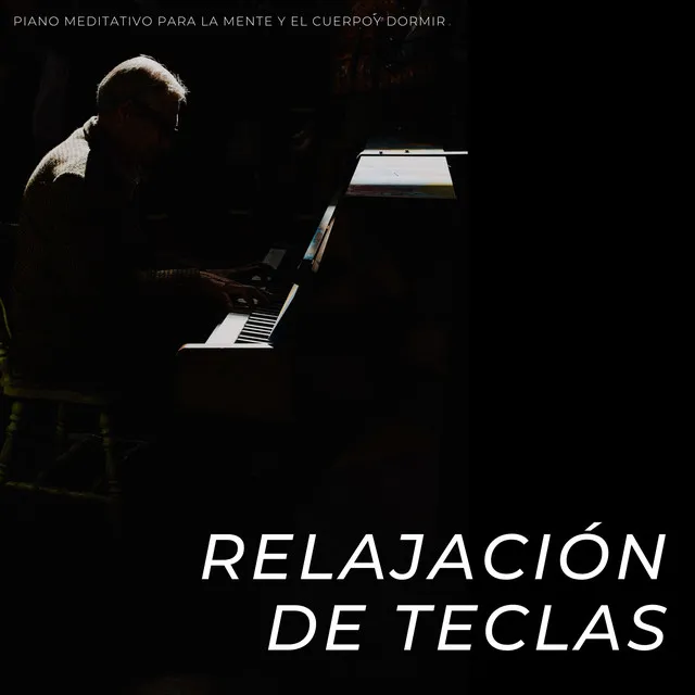 Relajación De Teclas: Piano Meditativo Para La Mente Y El Cuerpo