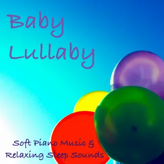 Baby Lullaby: Soft Piano Music & Relaxing Sleep Sounds for Baby Sleep Training, Relaxation & Yoga Meditation by Unknown Artist