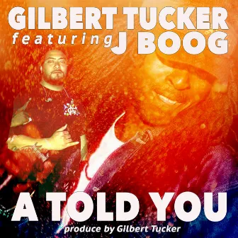 A Told You (feat. Jboog) by Gilbert Tucker