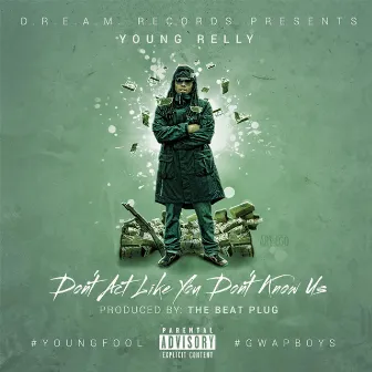 Don't Act Like You Don't Know Us by Young Relly