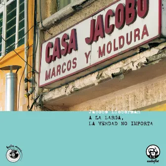 A la Larga, la Verdad No Importa by Jacobo Lieberman