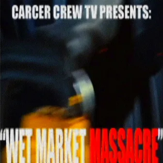 Wet Market Massacre by Carcer Crew TV