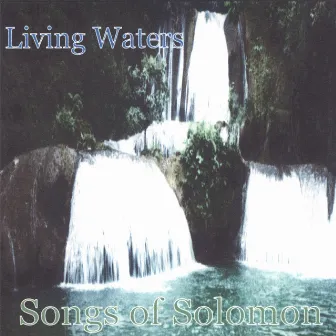 Living Waters by Songs Of Solomon