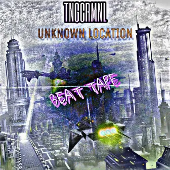 Unknown Location (the Beat-tape) by TNGCRMNL