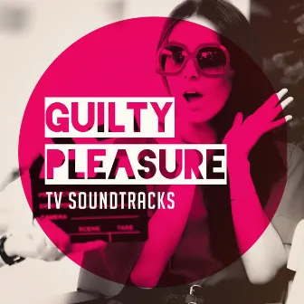 Guilty Pleasure Tv Soundtracks by Soundtrack/Cast Album