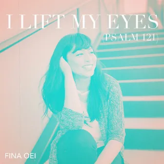 I Lift My Eyes (Psalm 121) by Fina Oei