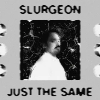 Just the Same by Slurgeon