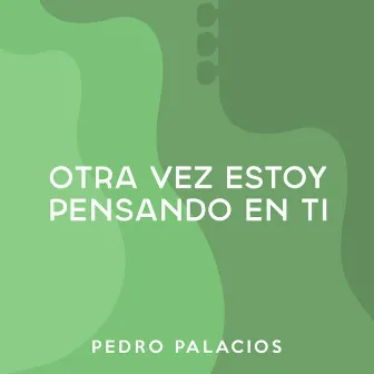 Otra Vez Estoy Pensando en Ti by Pedro Palacios